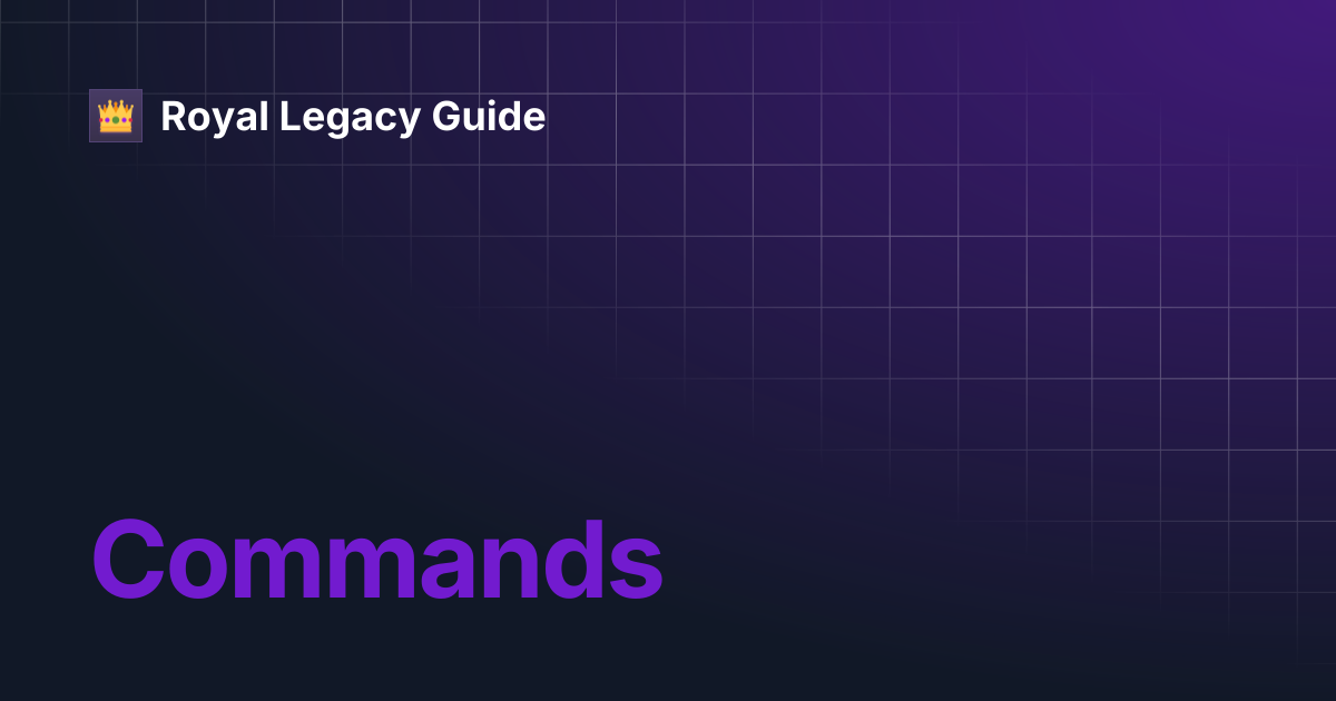 Commands | Royal Legacy Guide